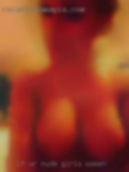 If ur interested please nude girls women let me know.