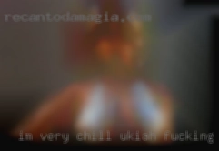 Im very Ukiah fucking chill and lead with vibes.