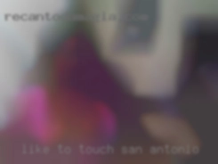 Like to touch be playful in San Antonio and natural.