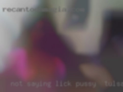 Not saying lick pussy in Tulsa, OK you have to be a supermodel.